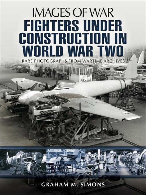 Title details for Fighters Under Construction in World War Two by Graham M. Simons - Available